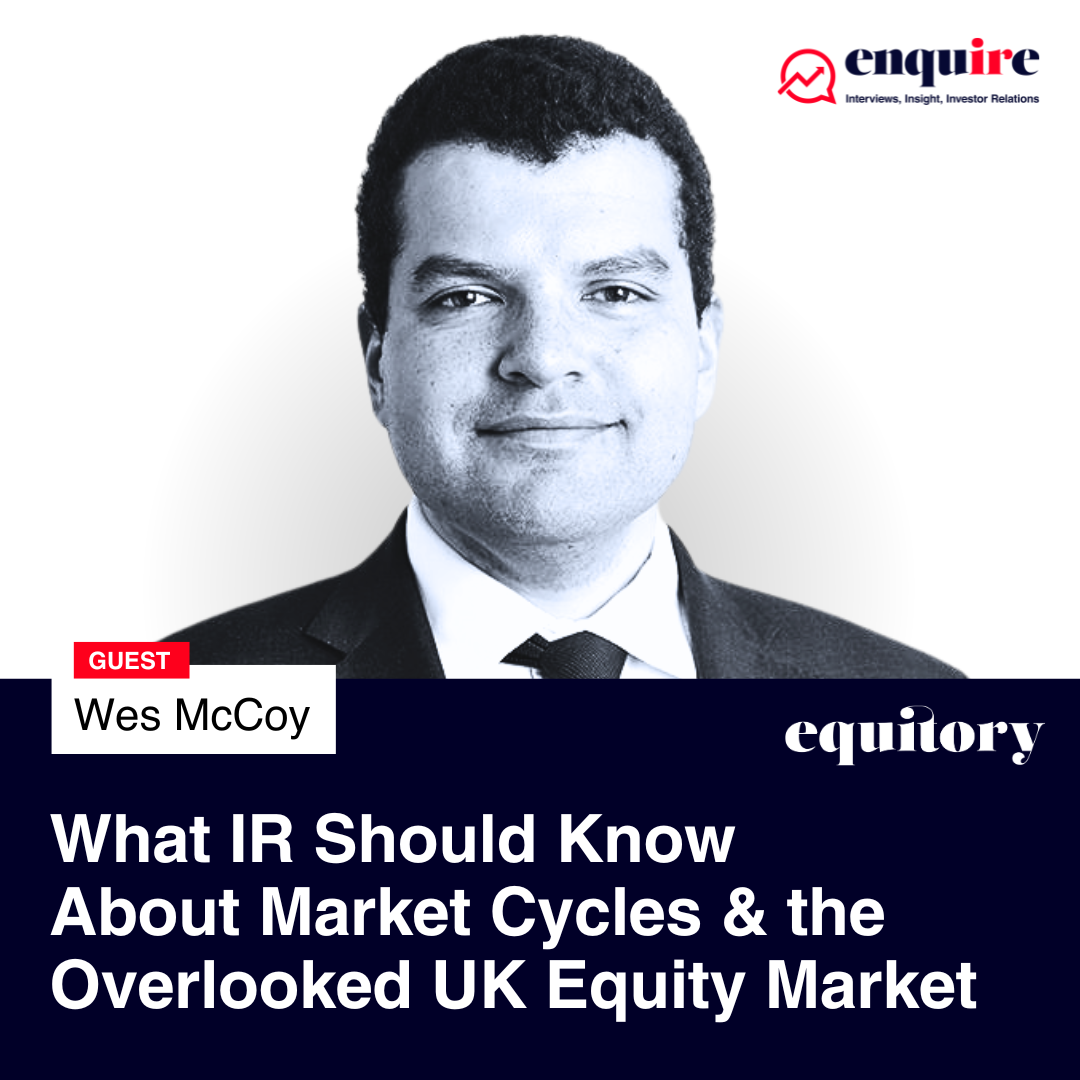 Wes McCoy – What IR Should Know About Market Cycles & the Overlooked UK Equity Market